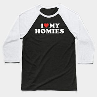 I Love My Homies Baseball T-Shirt